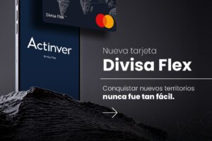 BANCO ACTINVER PRESENTA “DIVISA FLEX”, NUEVA TARJETA MULTIDIVISAS PARA FACILITAR PAGOS EN EL EXTRANJERO
