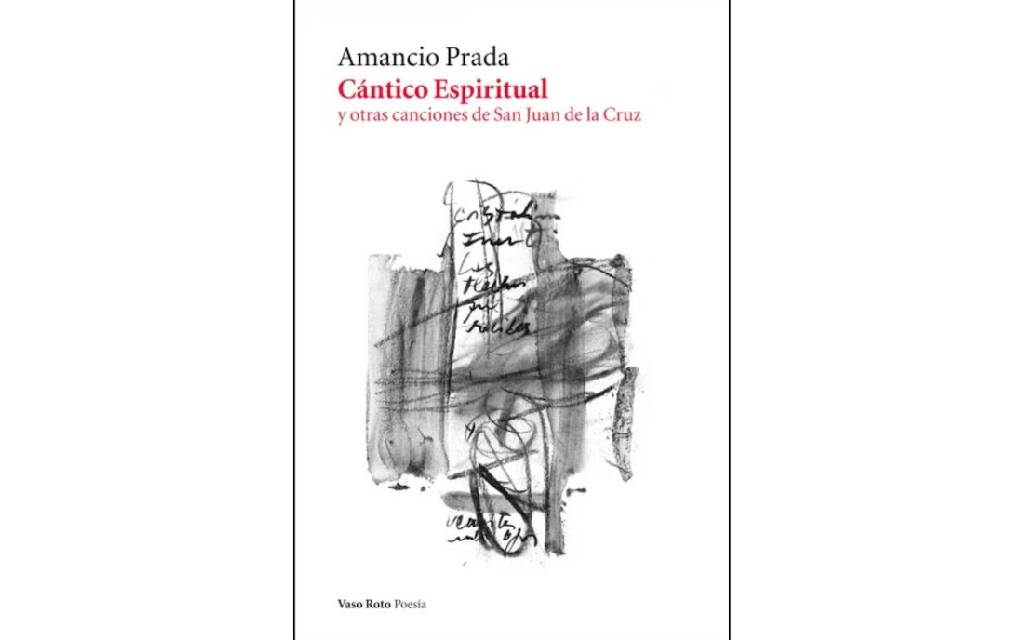 Vaso Roto Ediciones publica ‘Cántico espiritual’ de San Juan de la Cruz en diálogo con Amancio Prada